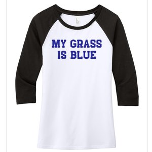 My Grass Is Blue Women's Tri-Blend 3/4-Sleeve Raglan Shirt