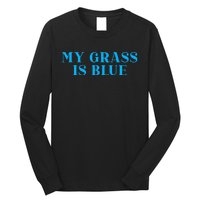 My Grass Is Blue Long Sleeve Shirt