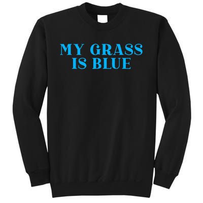 My Grass Is Blue Sweatshirt