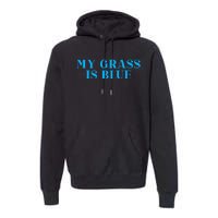 My Grass Is Blue Premium Hoodie