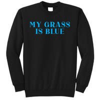 My Grass Is Blue Tall Sweatshirt