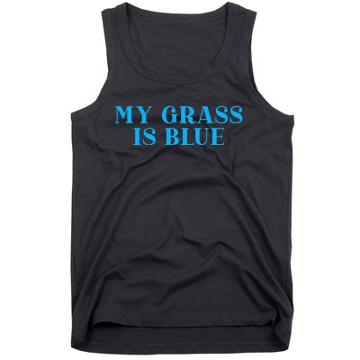 My Grass Is Blue Tank Top