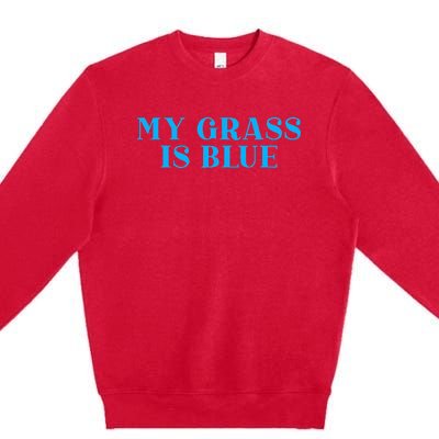 My Grass Is Blue Premium Crewneck Sweatshirt