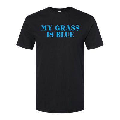 My Grass Is Blue Softstyle CVC T-Shirt