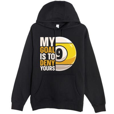 My Goal Is To Deny Yours Pool Billiard Snooker Great Gift Premium Pullover Hoodie