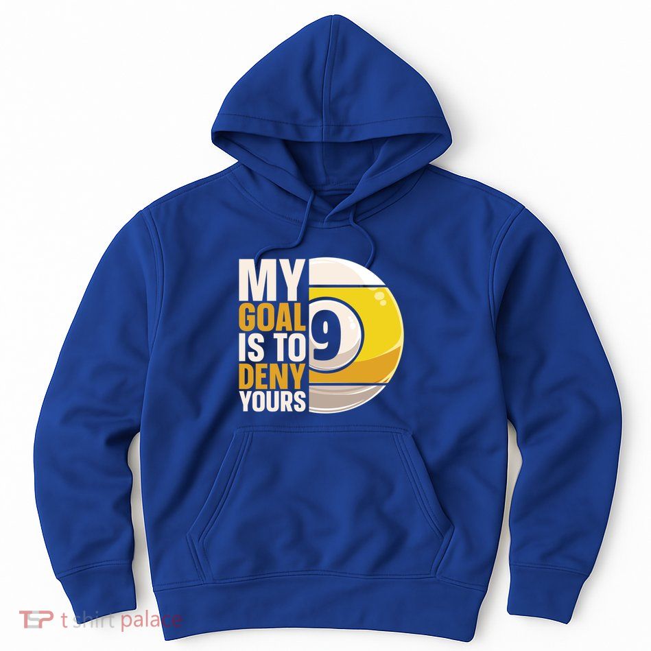 My Goal Is To Deny Yours Pool Billiard Snooker Great Gift Hoodie