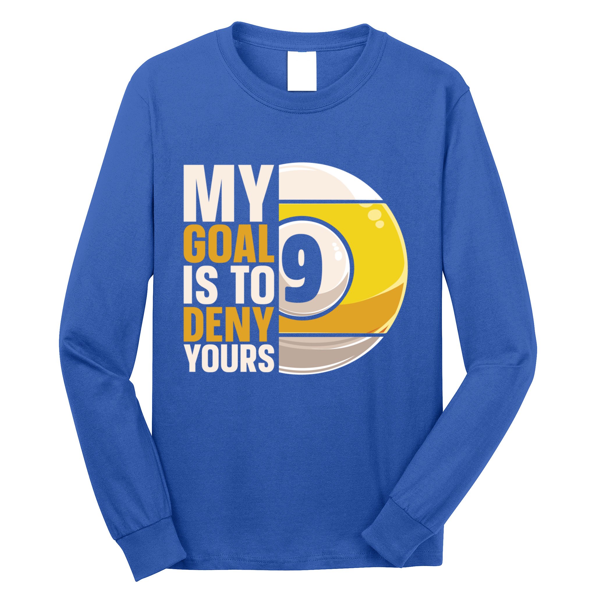 My Goal Is To Deny Yours Pool Billiard Snooker Great Gift Long Sleeve Shirt