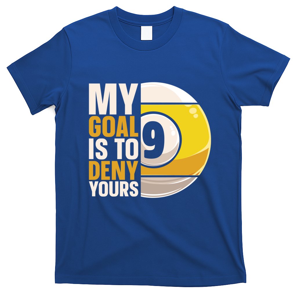 My Goal Is To Deny Yours Pool Billiard Snooker Great Gift T-Shirt