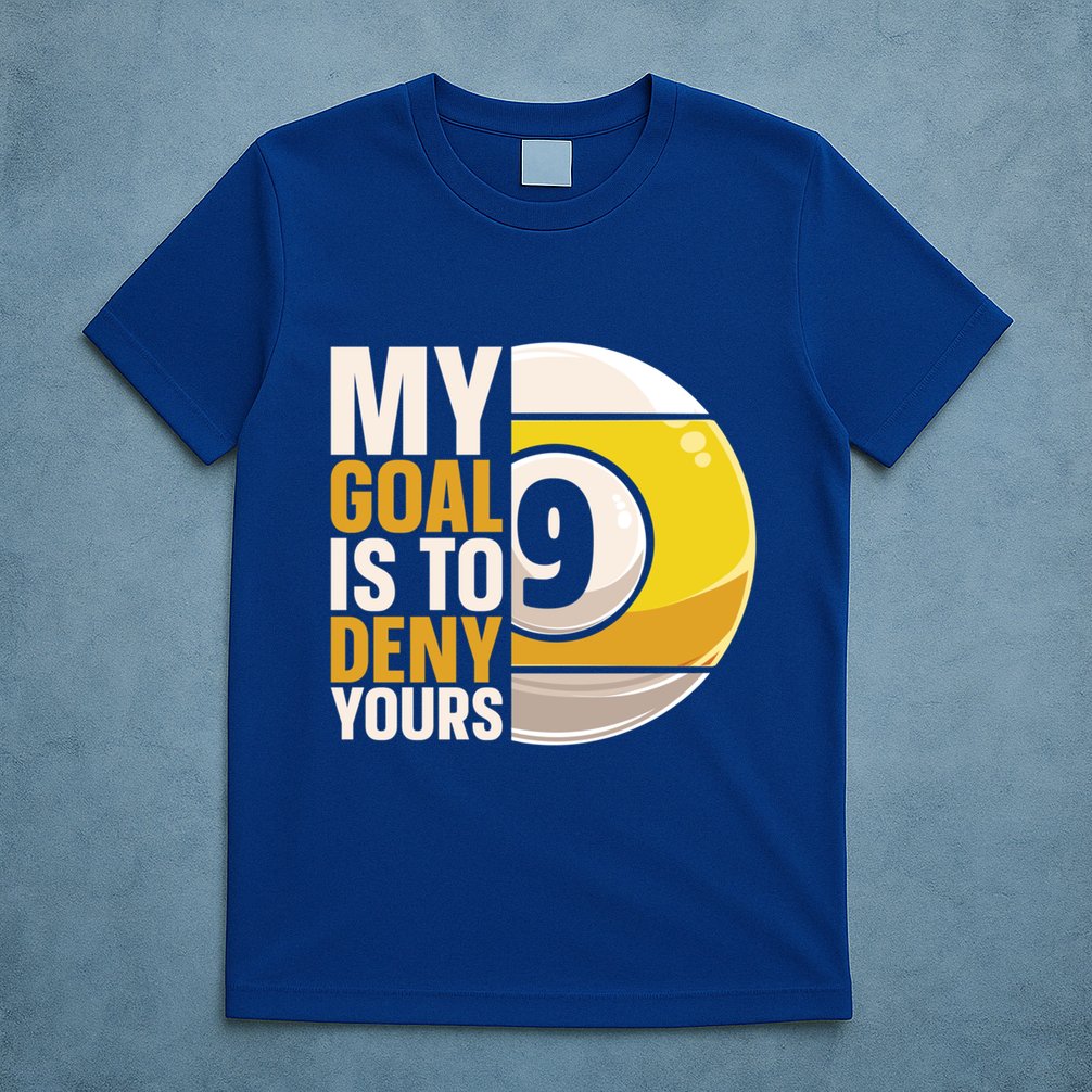 My Goal Is To Deny Yours Pool Billiard Snooker Great Gift T-Shirt