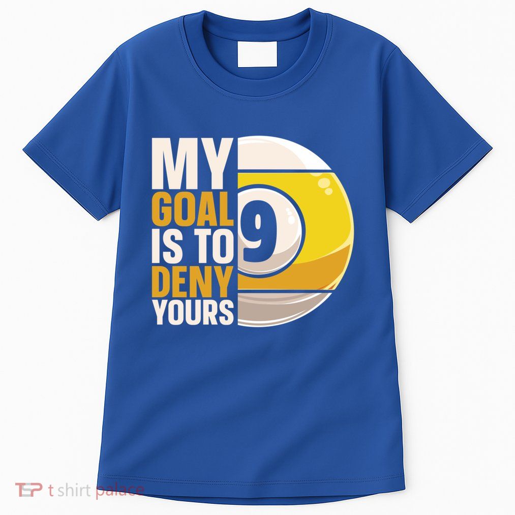My Goal Is To Deny Yours Pool Billiard Snooker Great Gift Tall T-Shirt