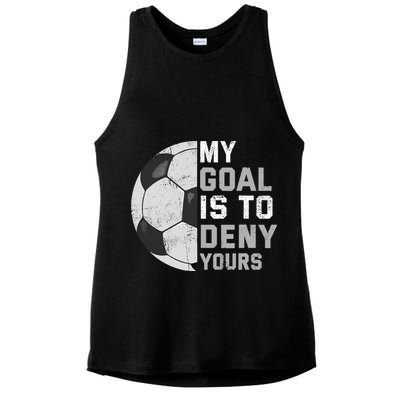 My Goal Is To Deny Yours Soccer Goalie Funny Soccer Lover Ladies PosiCharge Tri-Blend Wicking Tank