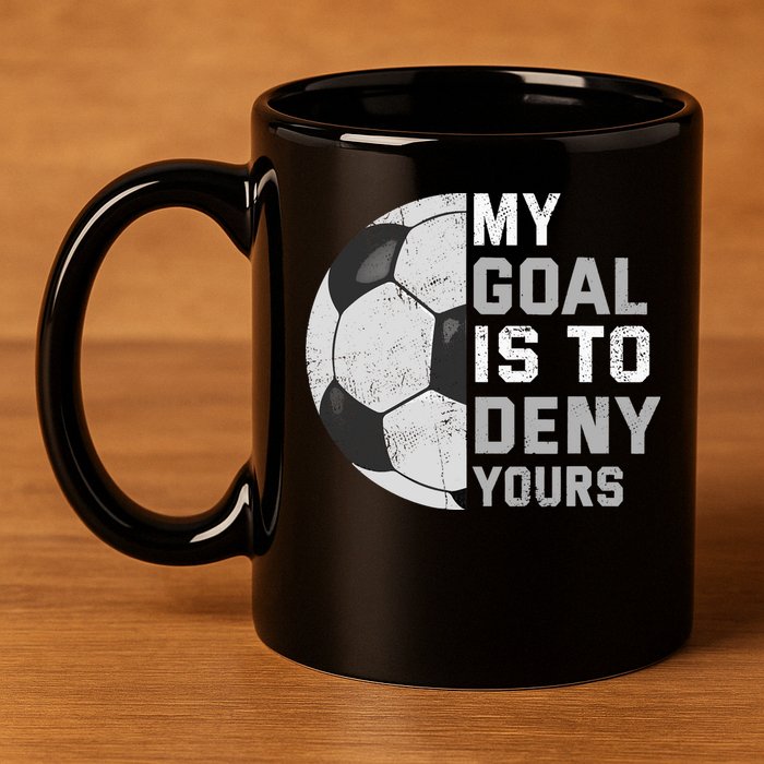 My Goal Is To Deny Yours Soccer Goalie Funny Soccer Lover 11oz C Handle Ceramic Mug