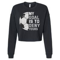 My Goal Is To Deny Yours Soccer Goalie Funny Soccer Lover Cropped Pullover Crew