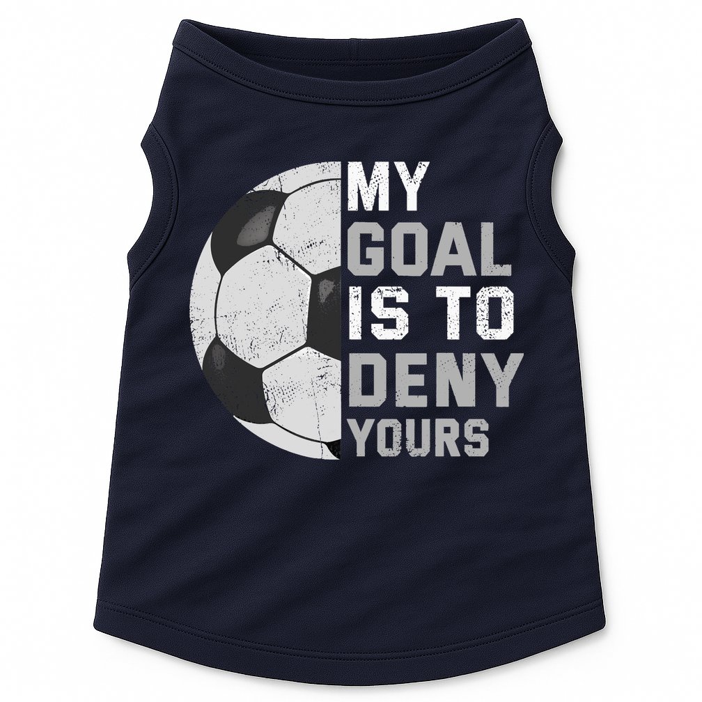 My Goal Is To Deny Yours Soccer Goalie Funny Soccer Lover Doggie Tank