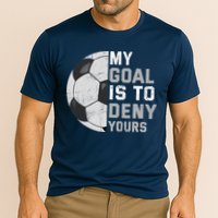 My Goal Is To Deny Yours Soccer Goalie Funny Soccer Lover Cooling Performance Crew T-Shirt