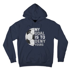 My Goal Is To Deny Yours Soccer Goalie Funny Soccer Lover Hoodie