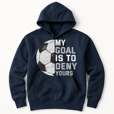 My Goal Is To Deny Yours Soccer Goalie Funny Soccer Lover Hoodie