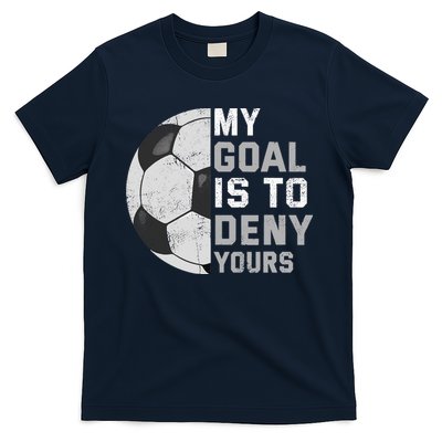 My Goal Is To Deny Yours Soccer Goalie Funny Soccer Lover T-Shirt