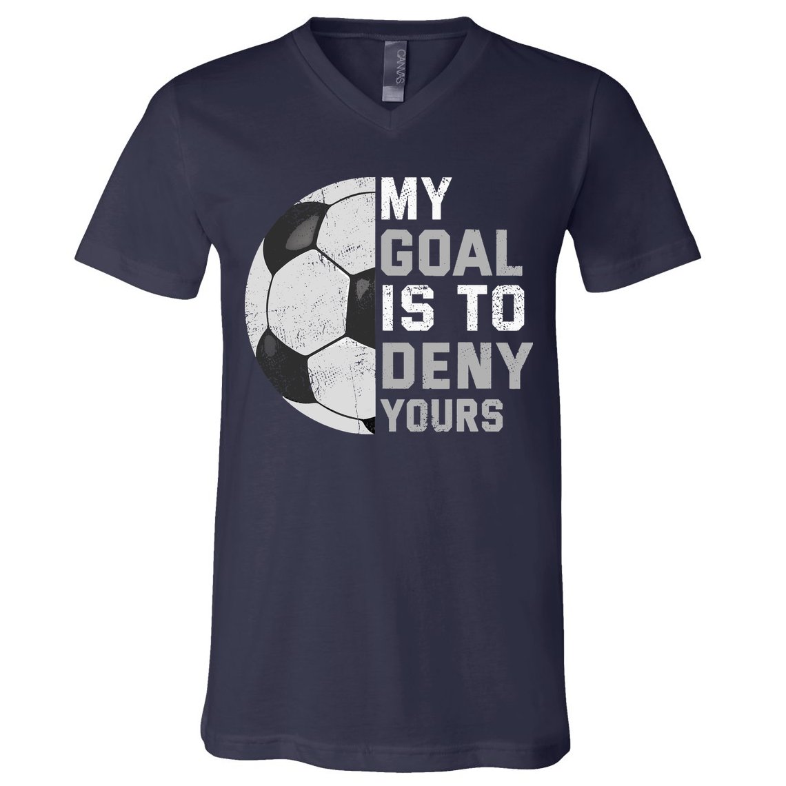 My Goal Is To Deny Yours Soccer Goalie Funny Soccer Lover V-Neck T-Shirt