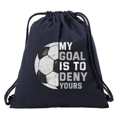 My Goal Is To Deny Yours Soccer Goalie Funny Soccer Lover Drawstring Bag