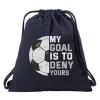 My Goal Is To Deny Yours Soccer Goalie Funny Soccer Lover Drawstring Bag