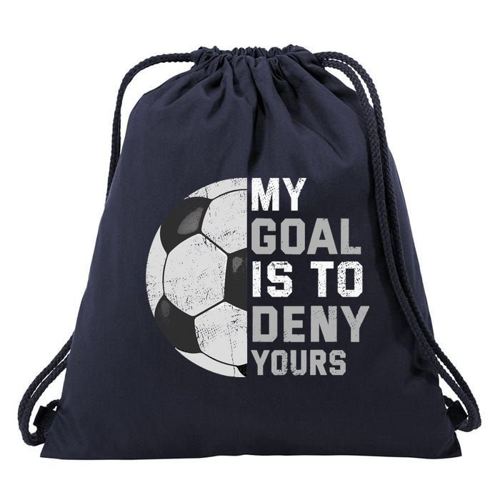 My Goal Is To Deny Yours Soccer Goalie Funny Soccer Lover Drawstring Bag