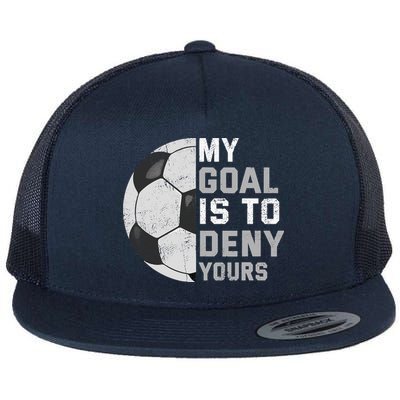 My Goal Is To Deny Yours Soccer Goalie Funny Soccer Lover Flatbill Hat