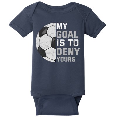 My Goal Is To Deny Yours Soccer Goalie Funny Soccer Lover Baby Bodysuit