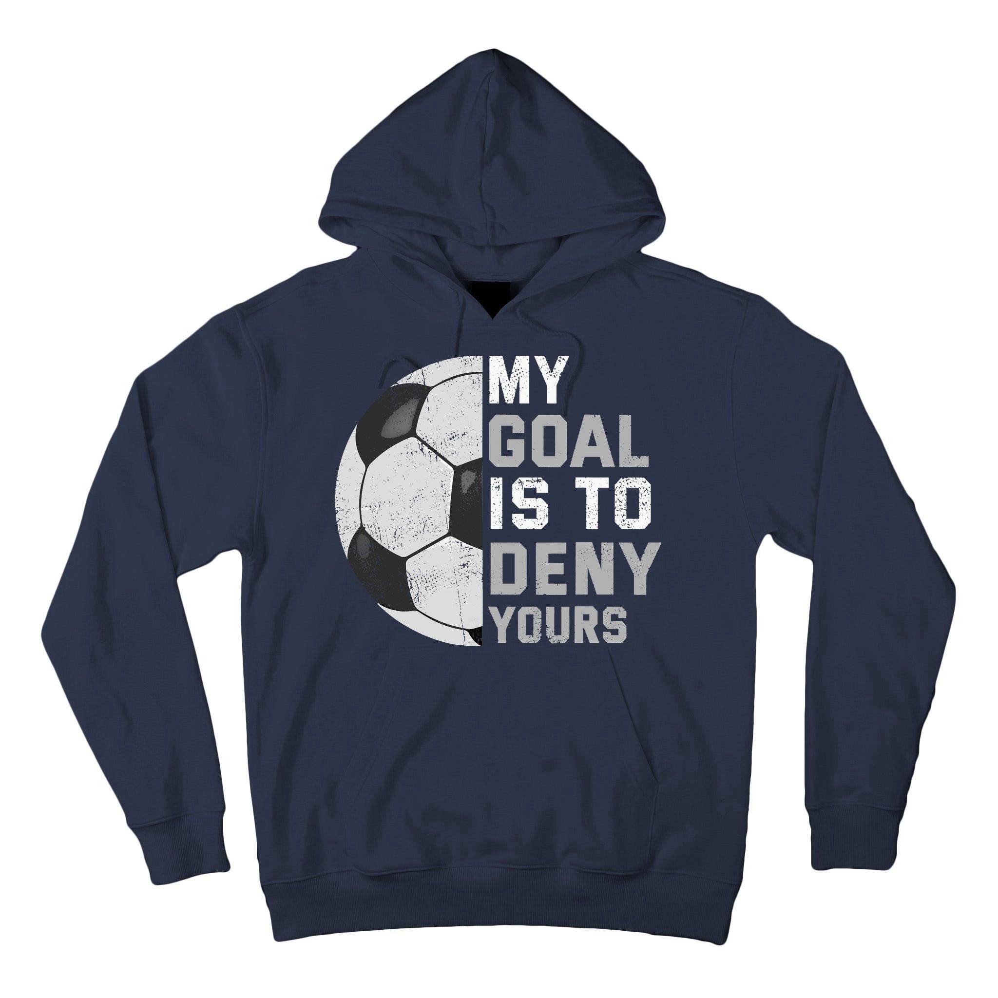 My Goal Is To Deny Yours Soccer Goalie Funny Soccer Lover Tall Hoodie