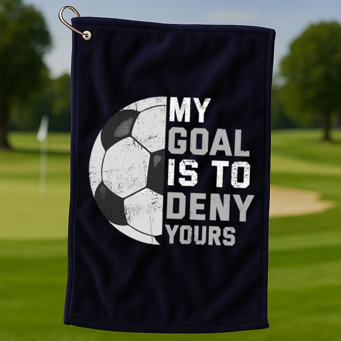 My Goal Is To Deny Yours Soccer Goalie Funny Soccer Lover Golf Towel