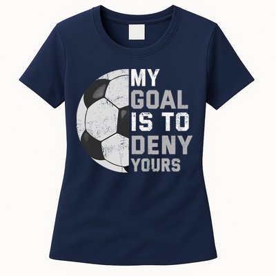 My Goal Is To Deny Yours Soccer Goalie Funny Soccer Lover Womens T-Shirt