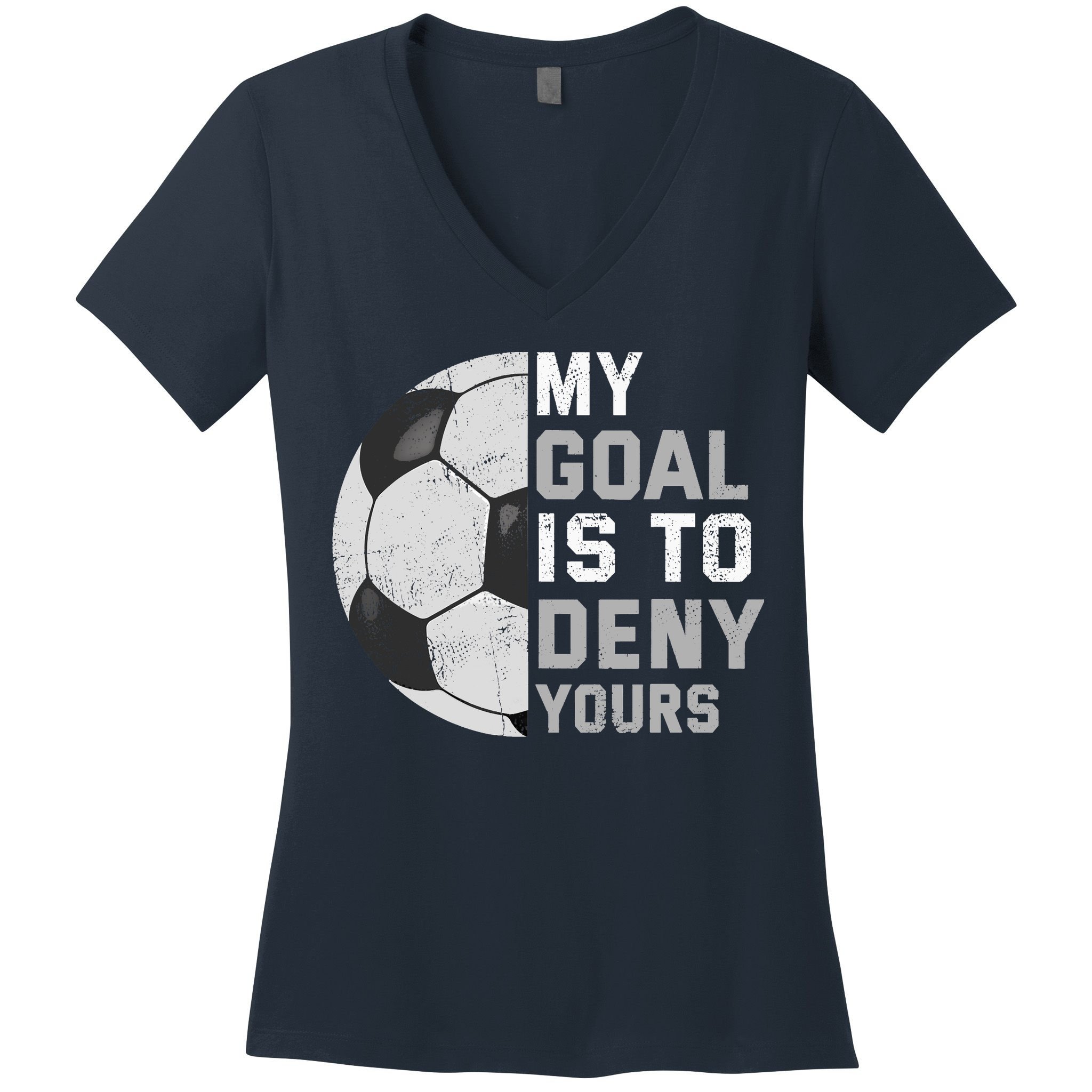 My Goal Is To Deny Yours Soccer Goalie Funny Soccer Lover Women's V-Neck T-Shirt