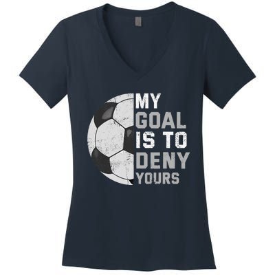 My Goal Is To Deny Yours Soccer Goalie Funny Soccer Lover Women's V-Neck T-Shirt