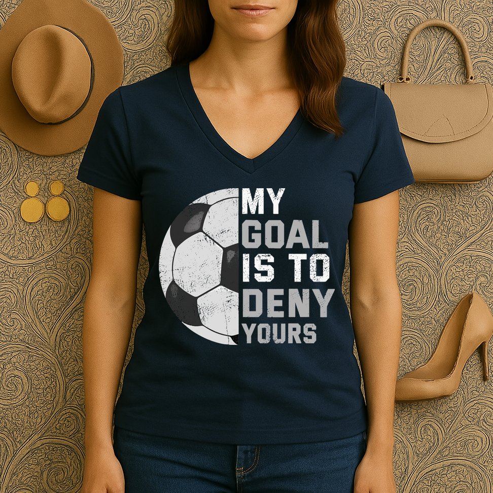 My Goal Is To Deny Yours Soccer Goalie Funny Soccer Lover Women's V-Neck T-Shirt