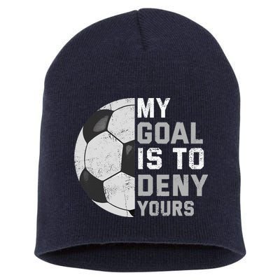 My Goal Is To Deny Yours Soccer Goalie Funny Soccer Lover Short Acrylic Beanie