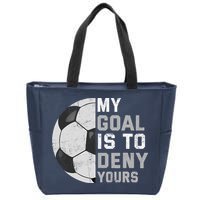 My Goal Is To Deny Yours Soccer Goalie Funny Soccer Lover Zip Tote Bag