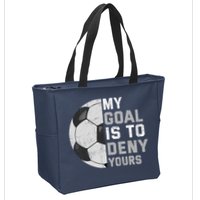 My Goal Is To Deny Yours Soccer Goalie Funny Soccer Lover Zip Tote Bag