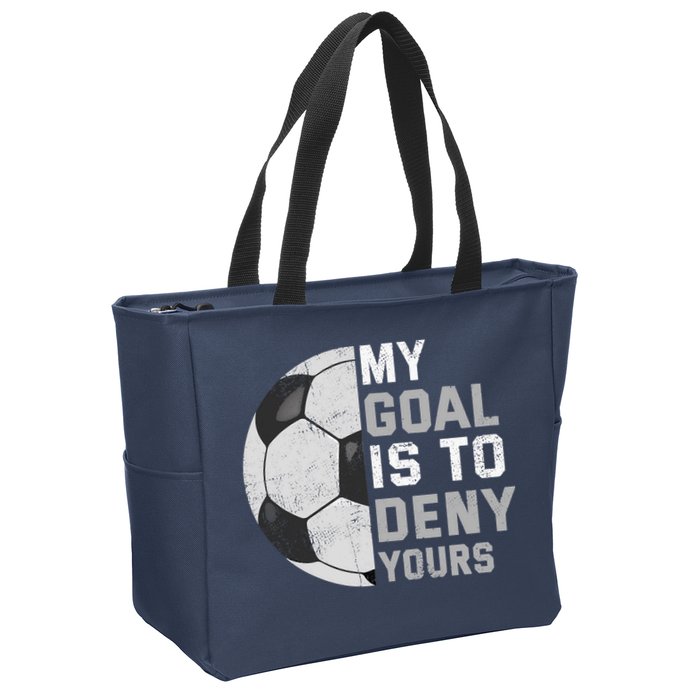 My Goal Is To Deny Yours Soccer Goalie Funny Soccer Lover Zip Tote Bag