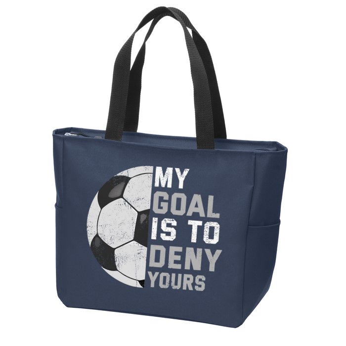 My Goal Is To Deny Yours Soccer Goalie Funny Soccer Lover Zip Tote Bag