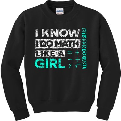 Math Graphic : I Know I Do Math Like A Girl Try To Keep Up Kids Sweatshirt