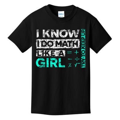 Math Graphic : I Know I Do Math Like A Girl Try To Keep Up Kids T-Shirt