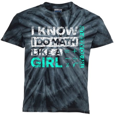 Math Graphic : I Know I Do Math Like A Girl Try To Keep Up Kids Tie-Dye T-Shirt