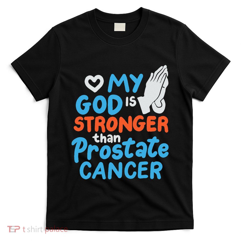 My God Is Stronger Than Prostate Cancer T-Shirt