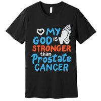 My God Is Stronger Than Prostate Cancer Premium T-Shirt