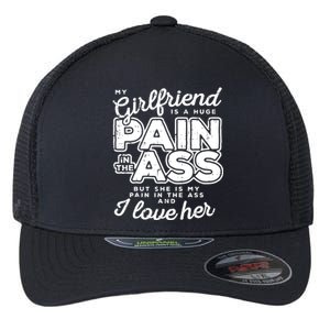 My Girlfriend Is A Huge Pain Valentines Day Boyfriend Flexfit Unipanel Trucker Cap