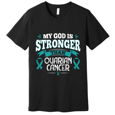 My God Is Stronger Than Ouarian Cancer Premium T-Shirt