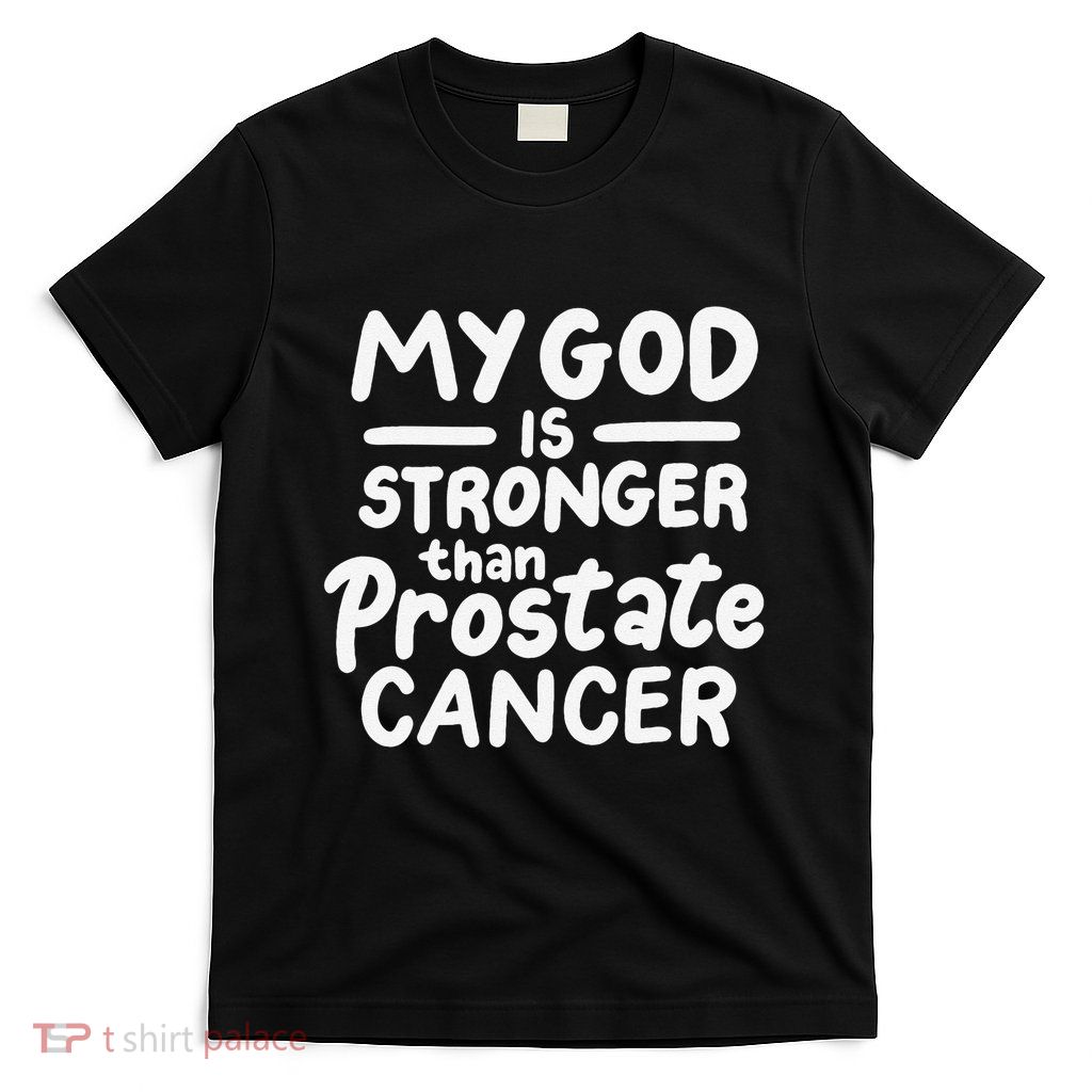 My God Is Stronger Than Prostate Cancer T-Shirt