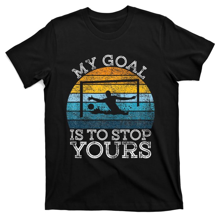 My Goal Is To Stop Yours Water Polo Goalie Goal Net Keeper T-Shirt