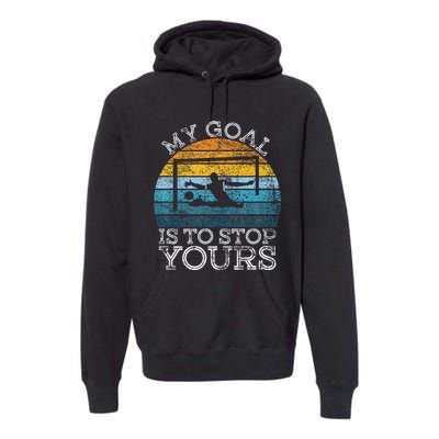 My Goal Is To Stop Yours Water Polo Goalie Goal Net Keeper Premium Hoodie