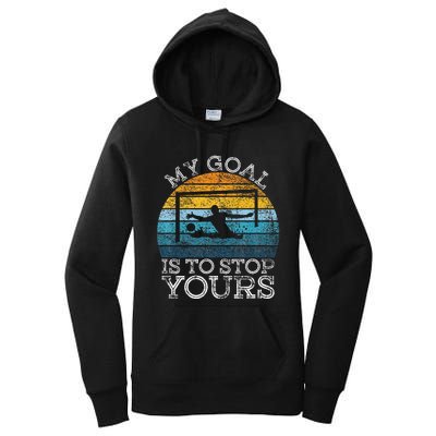 My Goal Is To Stop Yours Water Polo Goalie Goal Net Keeper Women's Pullover Hoodie